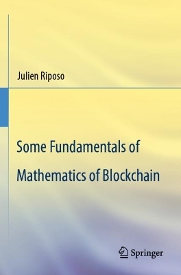 Some Fundamentals of Mathematics of Blockchain - Julien Riposo