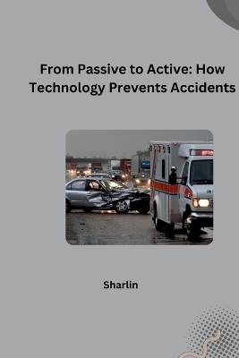 From Passive to Active: How Technology Prevents Accidents -  Sharlin