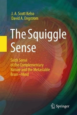 The Squiggle Sense - J. A. Scott Kelso, David Engstrøm