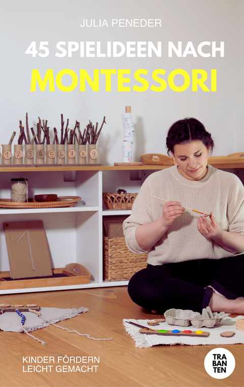 45 Spielideen nach Montessori - Julia Peneder