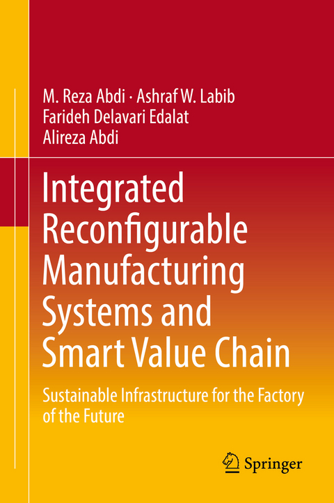Integrated Reconfigurable Manufacturing Systems and Smart Value Chain - M. Reza Abdi, Ashraf W. Labib, Farideh Delavari Edalat, Alireza Abdi