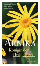 Arnika - Königin der Heilpflanzen - eBook - Johannes Wilkens, Frank Meyer, Ruth Mandera