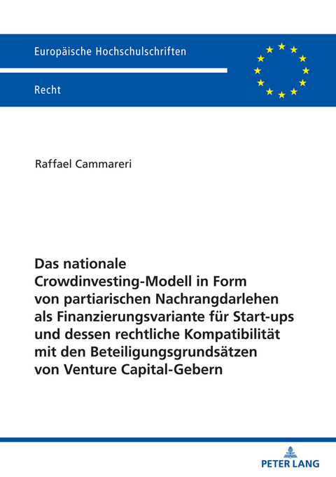 Das nationale Crowdinvesting-Modell in Form von partiarischen Nachrangdarlehen als Finanzierungsvariante für Startups und dessen rechtliche Kompatibilität mit den Beteiligungsgrundsätzen von Venture Capital-Gebern - Raffael Cammareri