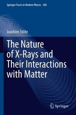 The Nature of X-Rays and Their Interactions with Matter - Joachim Stöhr