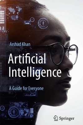 Artificial Intelligence: A Guide for Everyone - Arshad Khan