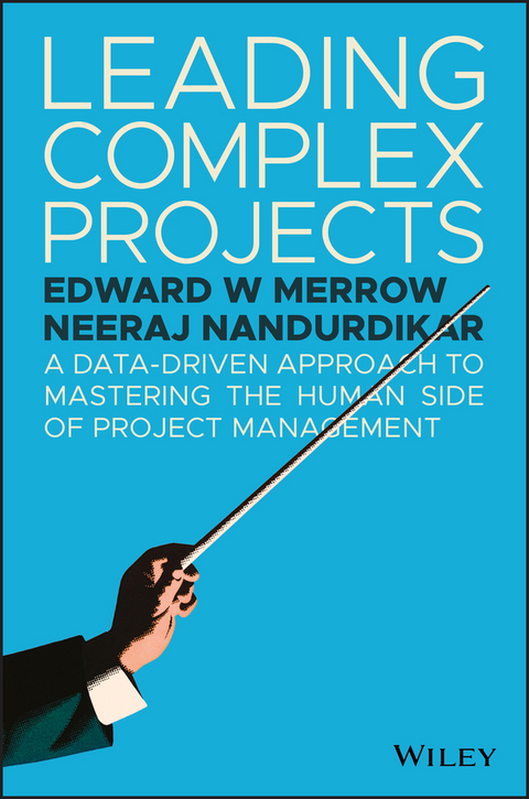 Leading Complex Projects -  Edward W. Merrow,  Neeraj Nandurdikar