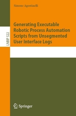Generating Executable Robotic Process Automation Scripts from Unsegmented User Interface Logs - Simone Agostinelli