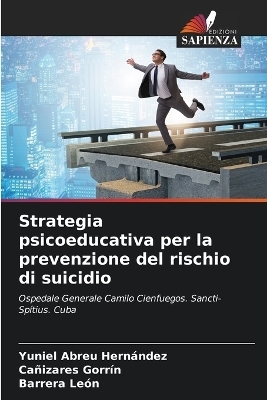 Strategia psicoeducativa per la prevenzione del rischio di suicidio - Yuniel Abreu Hern�ndez, Ca�izares Gorr�n, Barrera Le�n