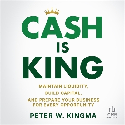 Cash Is King - Peter W Kingma