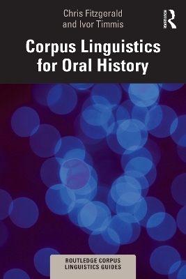 Corpus Linguistics for Oral History - Chris FitzGerald, Ivor Timmis