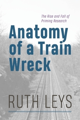 Anatomy of a Train Wreck - Ruth Leys