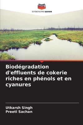 Biod�gradation d'effluents de cokerie riches en ph�nols et en cyanures - Utkarsh Singh, Preeti Sachan