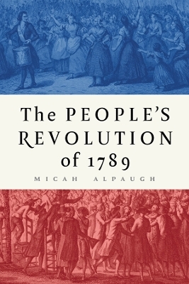 The People's Revolution of 1789 - Micah Alpaugh