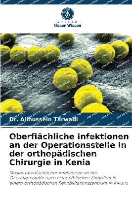 Oberfl�chliche Infektionen an der Operationsstelle in der orthop�dischen Chirurgie in Kenia - Dr Alihussein Tarwadi