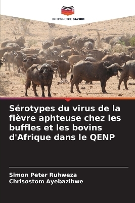 Sérotypes du virus de la fièvre aphteuse chez les buffles et les bovins d'Afrique dans le QENP - Simon Peter Ruhweza, Chrisostom Ayebazibwe