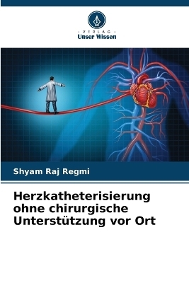 Herzkatheterisierung ohne chirurgische Unterst�tzung vor Ort - Shyam Raj Regmi