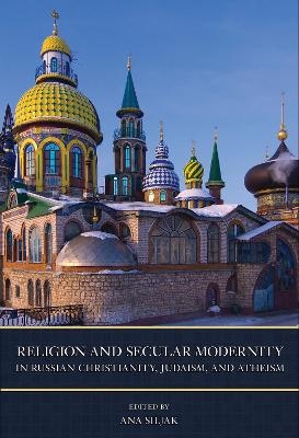 Religion and Secular Modernity in Russian Christianity, Judaism, and Atheism - 