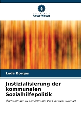 Justizialisierung der kommunalen Sozialhilfepolitik - Leda Borges