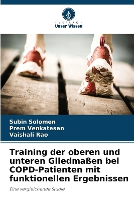 Training der oberen und unteren Gliedma�en bei COPD-Patienten mit funktionellen Ergebnissen - Subin Solomen, Prem Venkatesan, Vaishali Rao