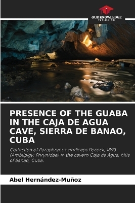 PRESENCE OF THE GUABA IN THE CAJA DE AGUA CAVE, SIERRA DE BANAO, CUBA - Abel HernÃ¡ndez-MuÃ±oz