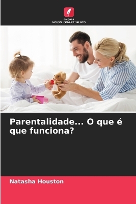 Parentalidade... O que � que funciona? - Natasha Houston