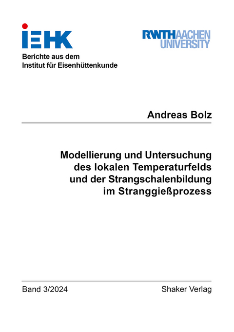 Modellierung und Untersuchung des lokalen Temperaturfelds und der Strangschalenbildung im Stranggießprozess - Andreas Bolz