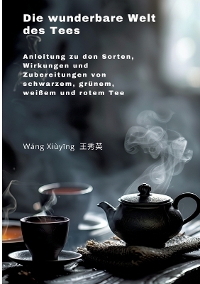 Die wunderbare Welt des Tees - Xiuying Wang