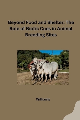 Beyond Food and Shelter: The Role of Biotic Cues in Animal Breeding Sites -  Williams