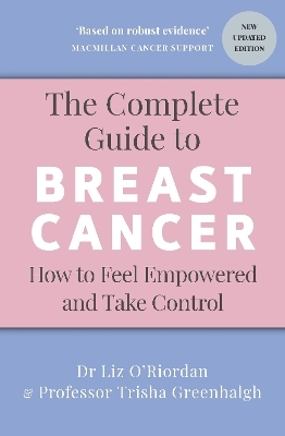 The Complete Guide to Breast Cancer - Professor Trisha Greenhalgh, Dr Liz O’Riordan