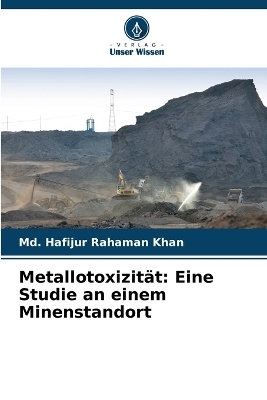 Metallotoxizität: Eine Studie an einem Minenstandort - Md. Hafijur Rahaman Khan