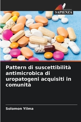 Pattern di suscettibilit� antimicrobica di uropatogeni acquisiti in comunit� - Solomon Yilma