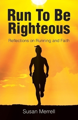 Run To Be Righteous - Susan Merrell