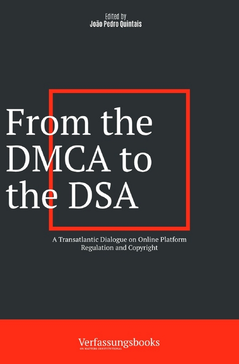 From the DMCA to the DSA: A Transatlantic Dialogue on Online Platform Regulation and Copyright - João Pedro Quintais Quintais