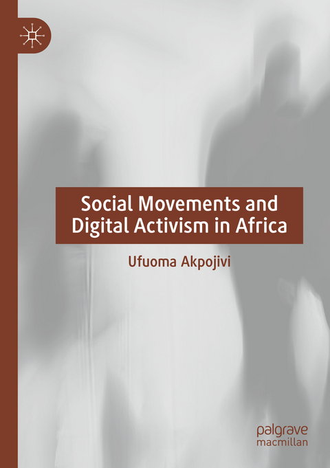 Social Movements and Digital Activism in Africa - Ufuoma Akpojivi