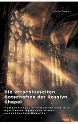 Die verschlüsselten Botschaften der Rosslyn Chapel - James Stewart