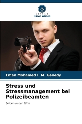 Stress und Stressmanagement bei Polizeibeamten - Eman Mohamed I. M. Genedy