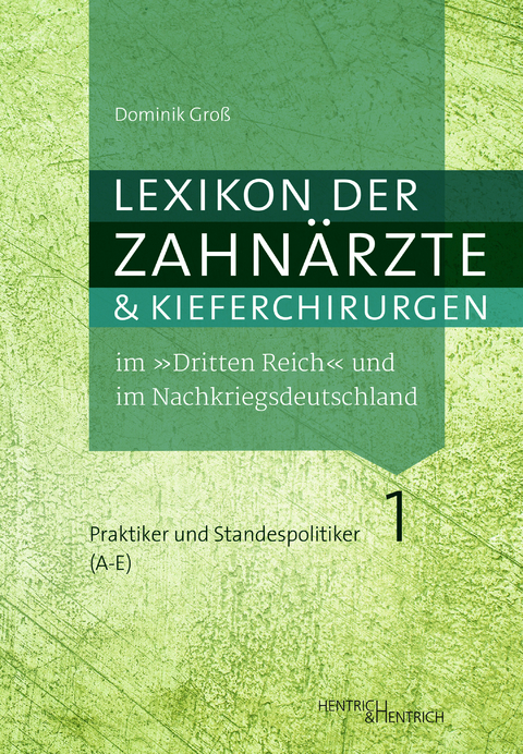 Lexikon der Zahnärzte und Kieferchirurgen im „Dritten Reich“ und im Nachkriegsdeutschland - Dominik Groß