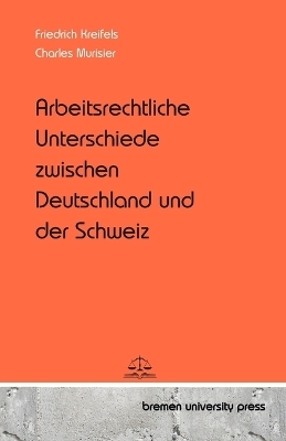 Arbeitsrechtliche Unterschiede zwischen Deutschland und der Schweiz - Friedrich Kreifels, Charles Murisier