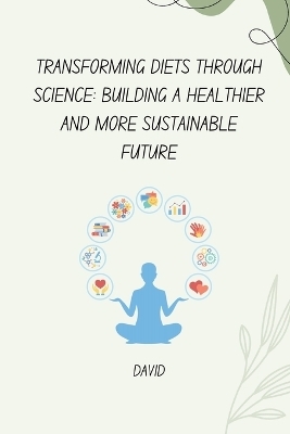 Transforming Diets Through Science: Building a Healthier and More Sustainable Future -  DaVid