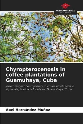 Chyropterocenosis in coffee plantations of Guamuhaya, Cuba - Abel Hernández-Muñoz