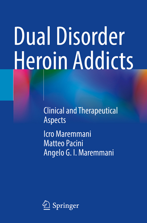Dual Disorder Heroin Addicts - Icro Maremmani, Matteo Pacini, Angelo G. I. Maremmani
