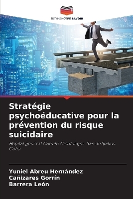 StratÃ©gie psychoÃ©ducative pour la prÃ©vention du risque suicidaire - Yuniel Abreu HernÃ¡ndez, CaÃ±izares GorrÃ­n, Barrera LeÃ³n