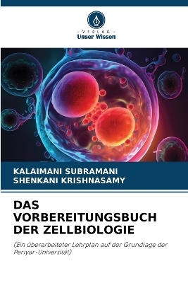 DAS VORBEREITUNGSBUCH DER ZELLBIOLOGIE - Kalaimani Subramani, Shenkani Krishnasamy