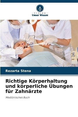 Richtige K�rperhaltung und k�rperliche �bungen f�r Zahn�rzte - Rezarta Stena