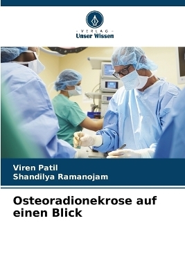 Osteoradionekrose auf einen Blick - Viren Patil, Shandilya Ramanojam