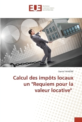 Calcul des imp�ts locaux un "Requiem pour la valeur locative" - Daniel Martin