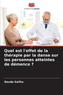 Quel est l'effet de la thérapie par la danse sur les personnes atteintes de démence ? - Dauda Salihu