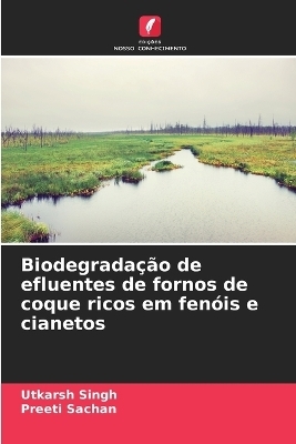 Biodegrada��o de efluentes de fornos de coque ricos em fen�is e cianetos - Utkarsh Singh, Preeti Sachan