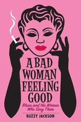 A Bad Woman Feeling Good - Buzzy Jackson