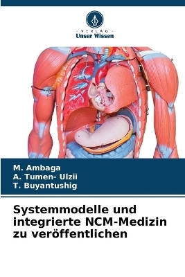 Systemmodelle und integrierte NCM-Medizin zu ver�ffentlichen - M Ambaga, A Tumen- Ulzii, T Buyantushig